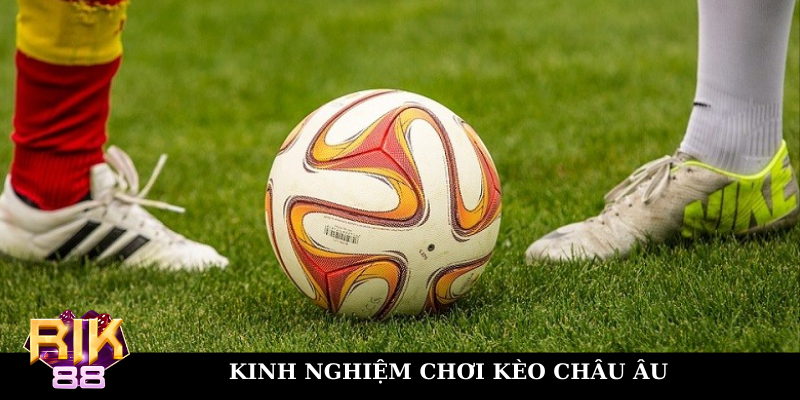 Kinh nghiệm cược châu Âu