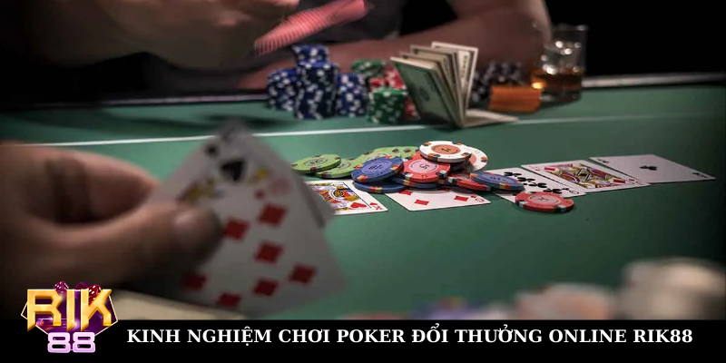 Kinh nghiệm chơi game Poker đổi thưởng trực tuyến tại Rik88