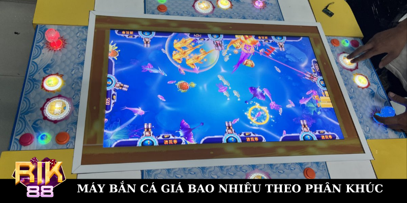 Giá máy bắn cá tính theo phân khúc trên thị trường